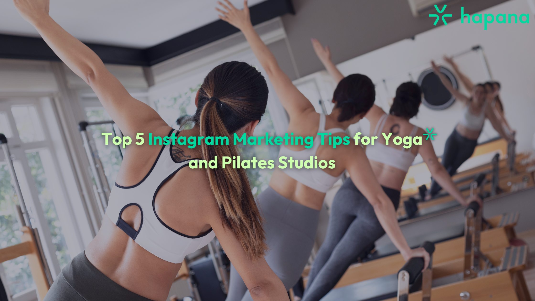 Top 5 Instagram Marketing Tips for Yoga and Pilates Studios