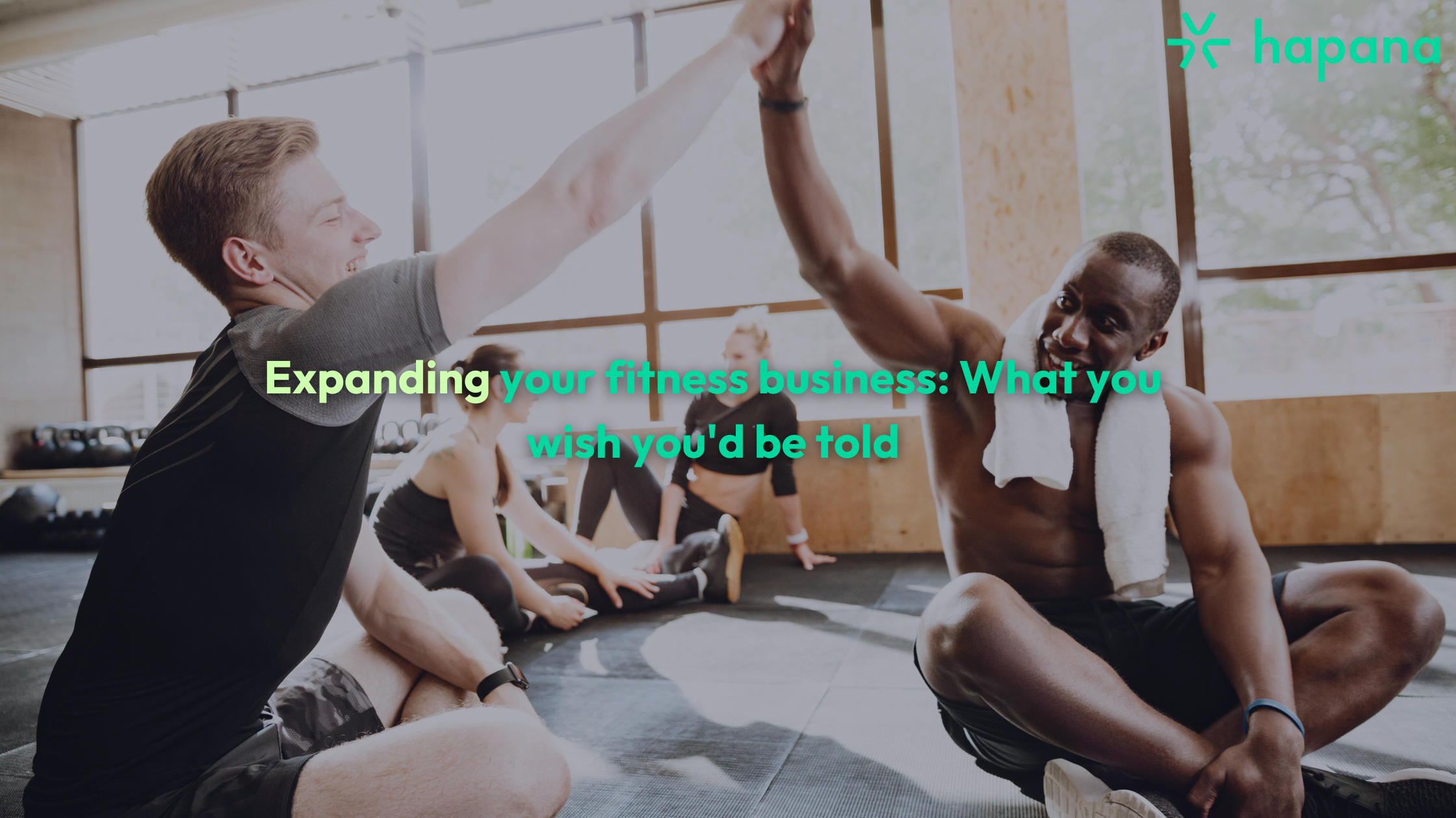 Expanding your fitness business - What you wish you'd be told